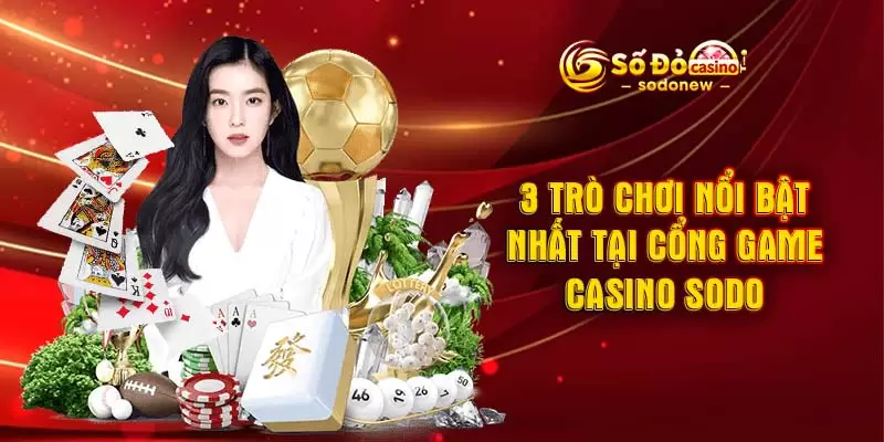 3 trò chơi nổi bật nhất tại cổng game casino SODO