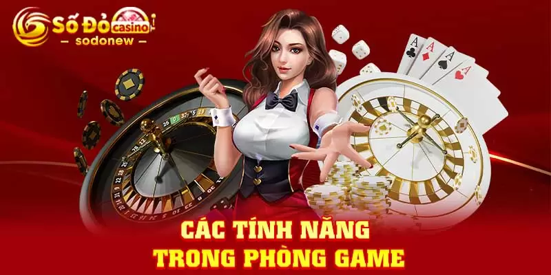 Các tính năng trong phòng game