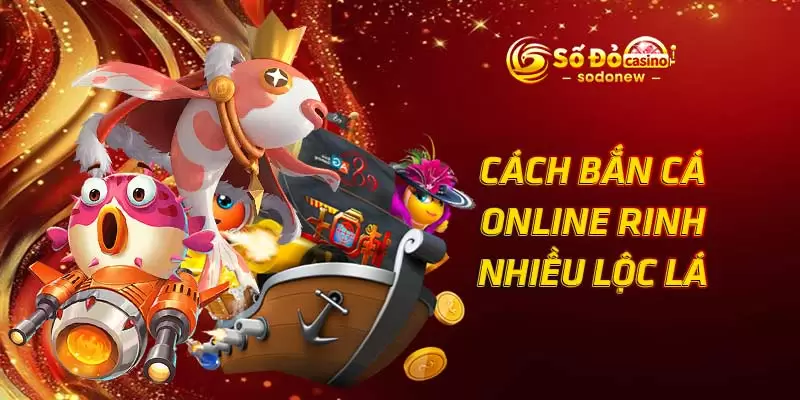 Cách bắn cá online rinh nhiều lộc lá