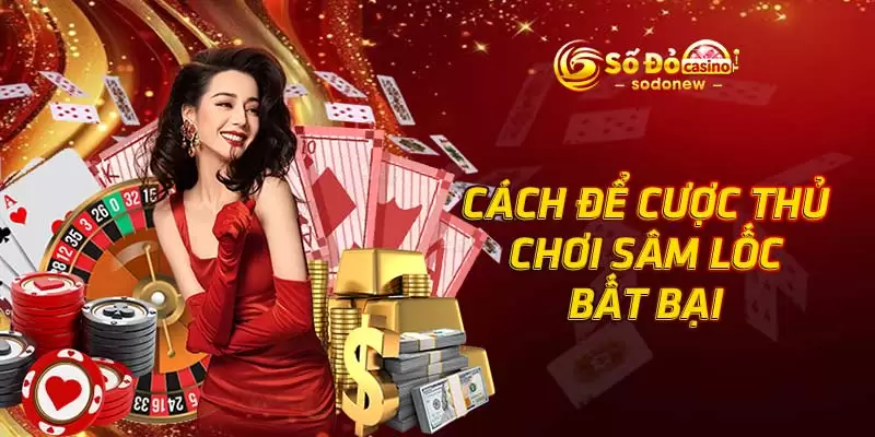 Cách để cược thủ chơi Sâm lốc bất bại