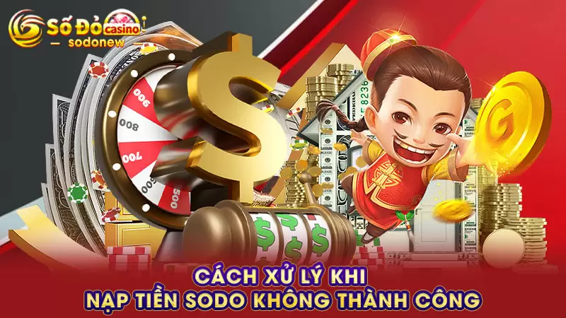 Cách xử lý khi nạp tiền Sodo không thành công
