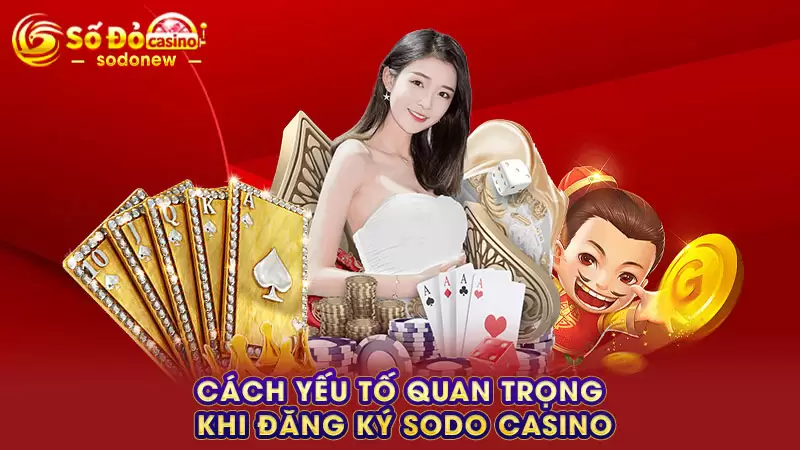 Cách yếu tố quan trọng khi đăng ký SODO Casino