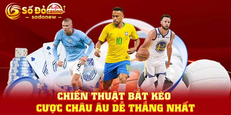 Chiến thuật bắt kèo cược Châu Âu dễ thắng nhất