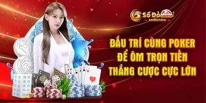 Đấu Trí Cùng Poker Để Ôm Trọn Tiền Thắng Cược Cực Lớn