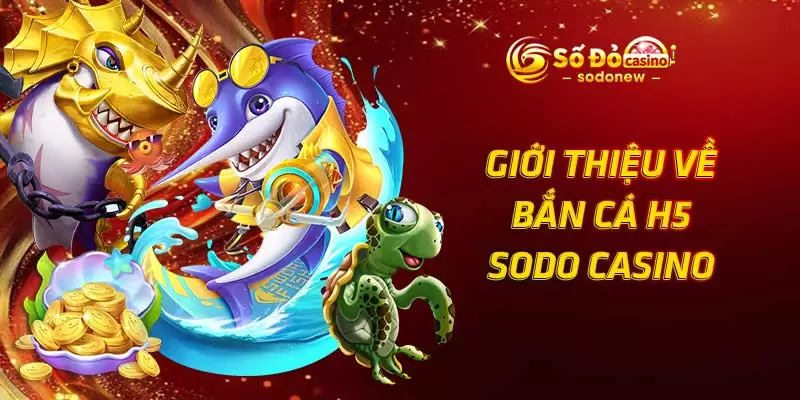 Giới thiệu về bắn cá h5 SODO Casino