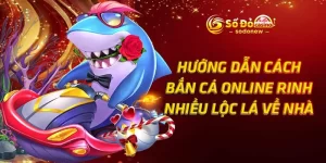 Hướng Dẫn Cách Bắn Cá Online Rinh Nhiều Lộc Lá Về Nhà