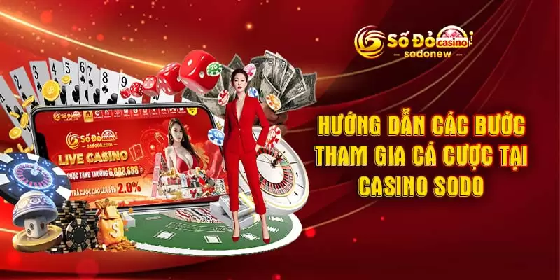 Hướng dẫn các bước tham gia cá cược tại casino SODO