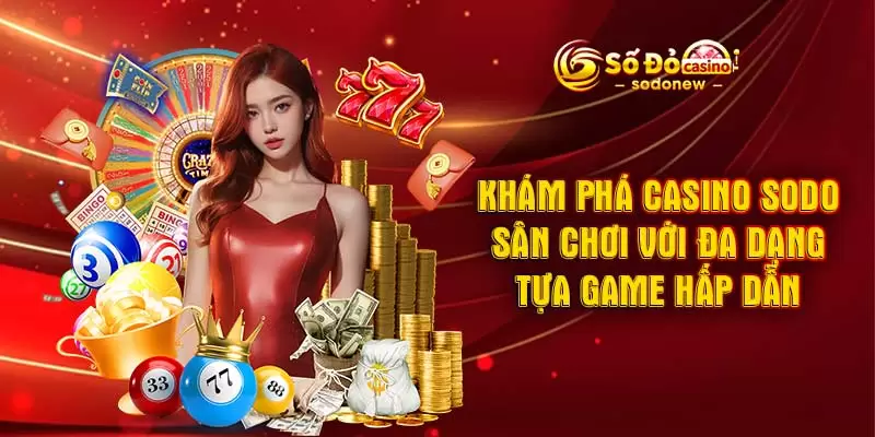 Khám phá Casino SODO - Sân chơi với đa dạng tựa game hấp dẫn