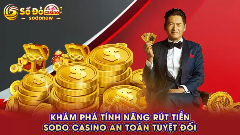 Khám phá tính năng rút tiền SODO CASINO an toàn tuyệt đối