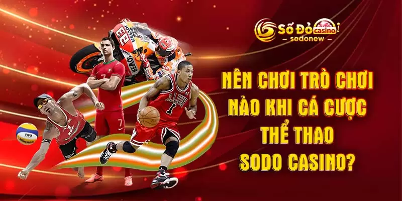 Nên chơi trò chơi nào khi cá cược thể thao SODO Casino?