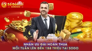 Nhận ưu đãi hoàn thua mỗi tuần lên đến 188 Triệu tại SODO 