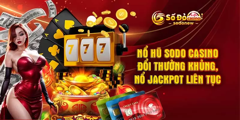 Nổ hũ SODO CASINO - Đổi thưởng khủng, nổ jackpot liên tục