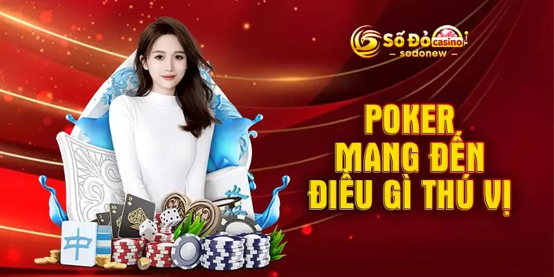 Poker mang đến điều gì thú vị