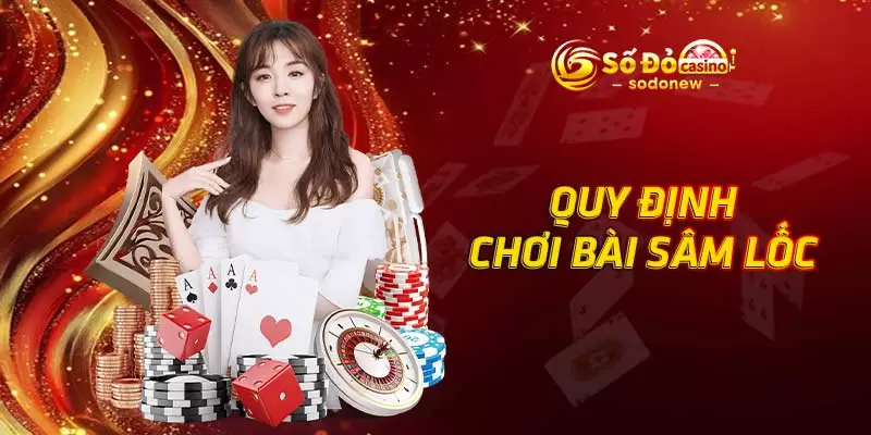 Quy định chơi bài Sâm Lốc