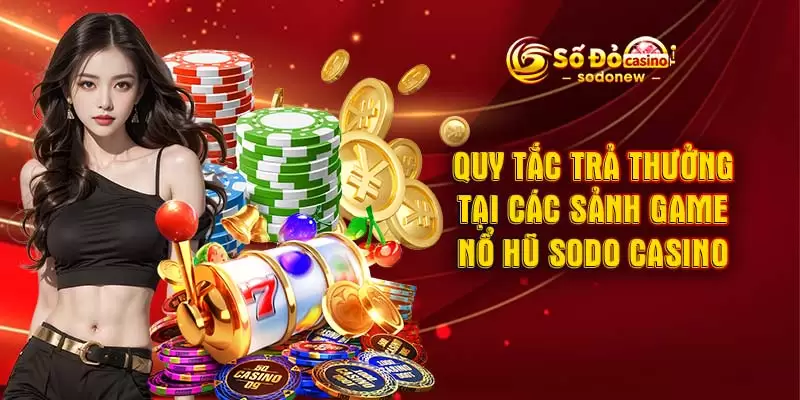 Quy tắc trả thưởng tại các sảnh game nổ hũ SODO CASINO