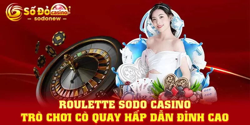 Roulette SODO Casino - Trò Chơi Cò Quay Hấp Dẫn Đỉnh Cao