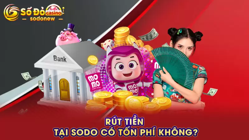 Rút tiền tại SODO có tốn phí không?