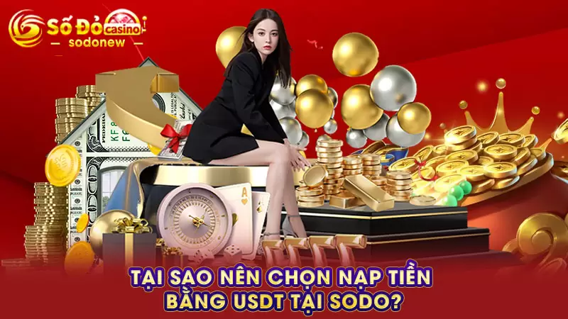 Tại sao nên chọn nạp tiền bằng USDT tại SODO?
