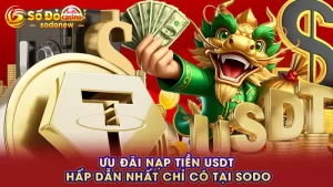 Ưu đãi nạp tiền USDT hấp dẫn nhất chỉ có tại SODO