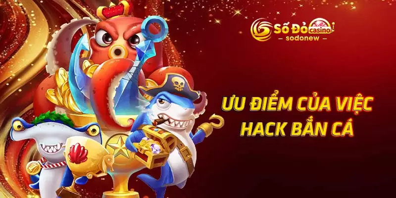 Ưu điểm của việc hack bắn cá